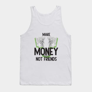 Make Money, Not Friends: Motivational Quotes Tank Top